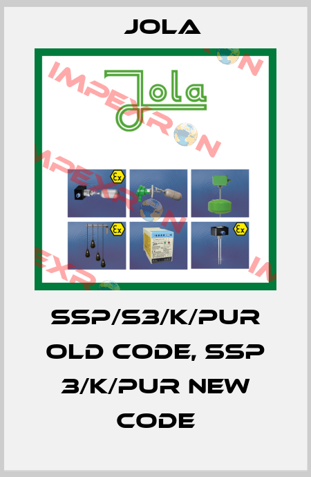 SSP/S3/K/PUR old code, SSP 3/K/PUR new code Jola
