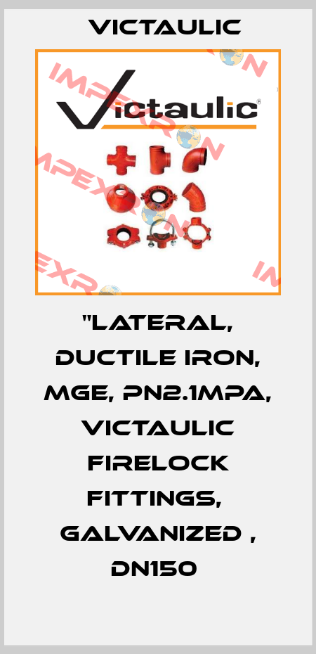 "Lateral, Ductile Iron, MGE, PN2.1MPa, Victaulic Firelock Fittings,  Galvanized , DN150  Victaulic