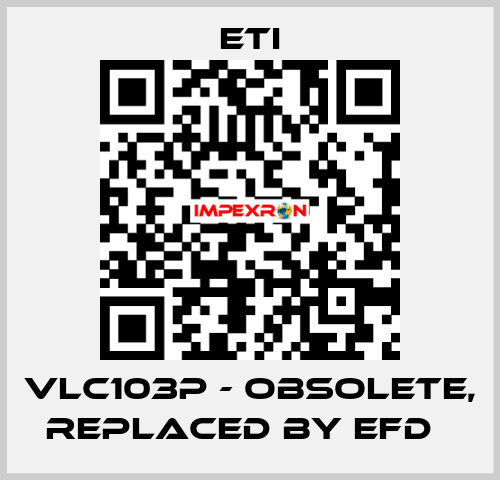 VLC103P - obsolete, replaced by EFD   Eti