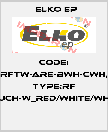 Code: RFTW-ARE-BWH-CWH, Type:RF Touch-W_red/white/white  Elko EP