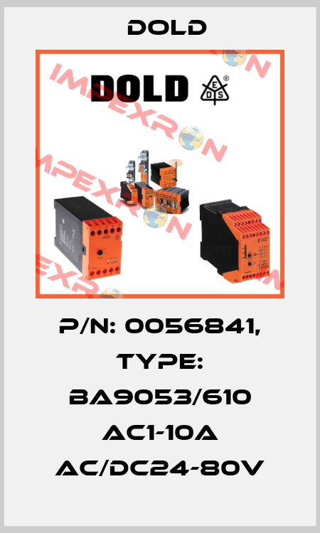 p/n: 0056841, Type: BA9053/610 AC1-10A AC/DC24-80V Dold