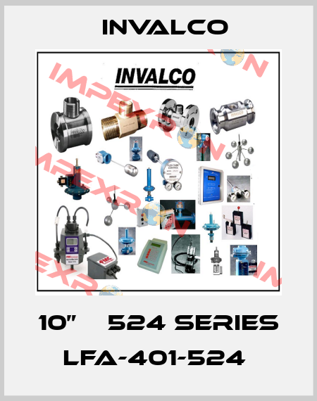 10”    524 SERIES LFA-401-524  Invalco