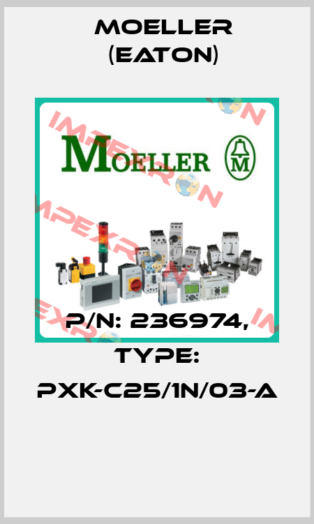 P/N: 236974, Type: PXK-C25/1N/03-A  Moeller (Eaton)