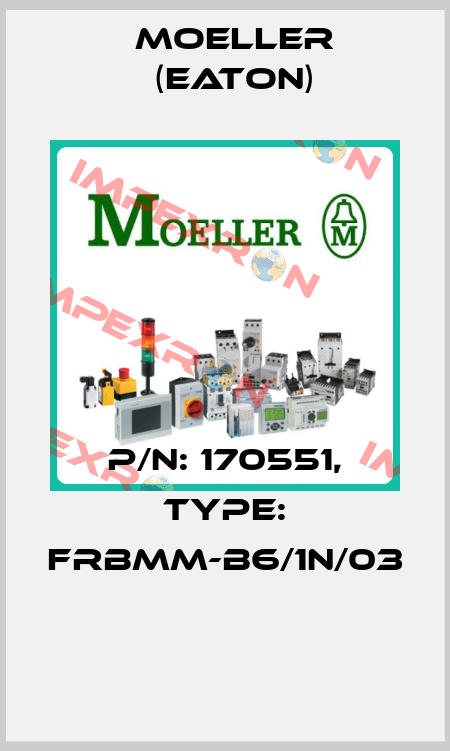 P/N: 170551, Type: FRBMM-B6/1N/03  Moeller (Eaton)
