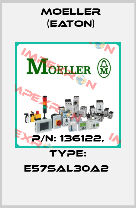 P/N: 136122, Type: E57SAL30A2  Moeller (Eaton)