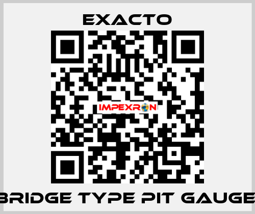 Bridge Type Pit Gauge  Exacto