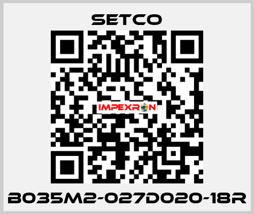 B035M2-027D020-18R SETCO