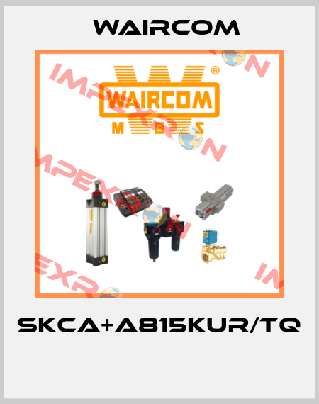 SKCA+A815KUR/TQ  Waircom