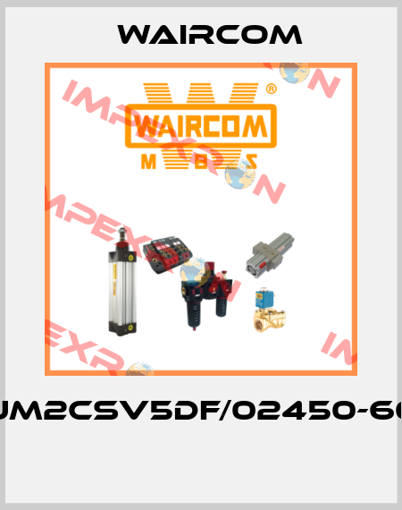 UM2CSV5DF/02450-60  Waircom