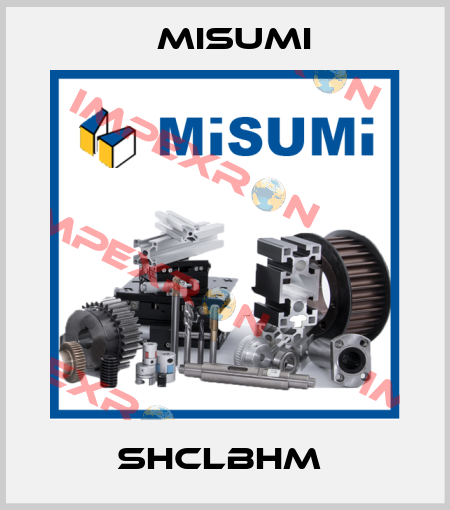 SHCLBHM  Misumi