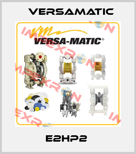 E2HP2  VersaMatic