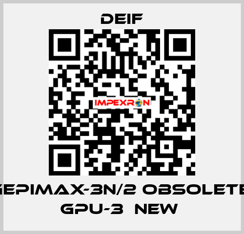 GEPIMAX-3N/2 OBSOLETE, GPU-3  NEW  Deif