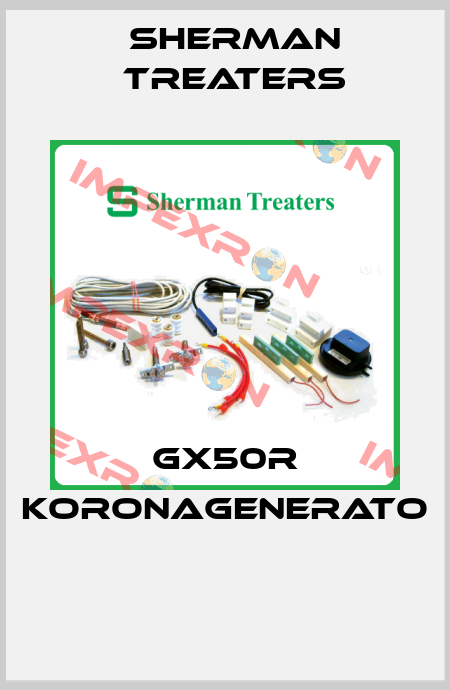GX50R KORONAGENERATO  Sherman Treaters