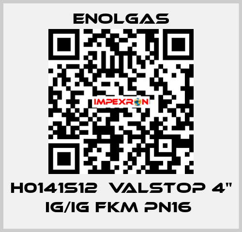 H0141S12  VALSTOP 4" IG/IG FKM PN16  Enolgas