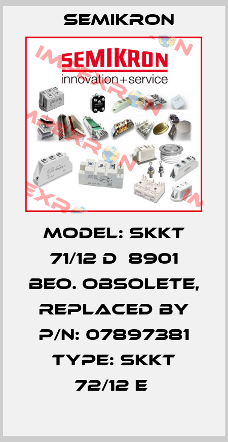 Model: SKKT 71/12 D  8901 BEO. obsolete, replaced by P/N: 07897381 Type: SKKT 72/12 E  Semikron