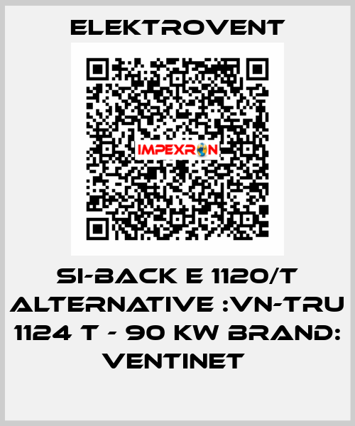 SI-BACK E 1120/T ALTERNATIVE :VN-TRU 1124 T - 90 kW BRAND: Ventinet  ELEKTROVENT
