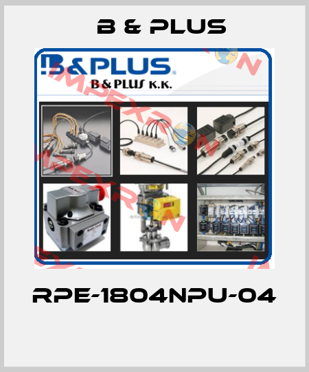 RPE-1804NPU-04  B & PLUS