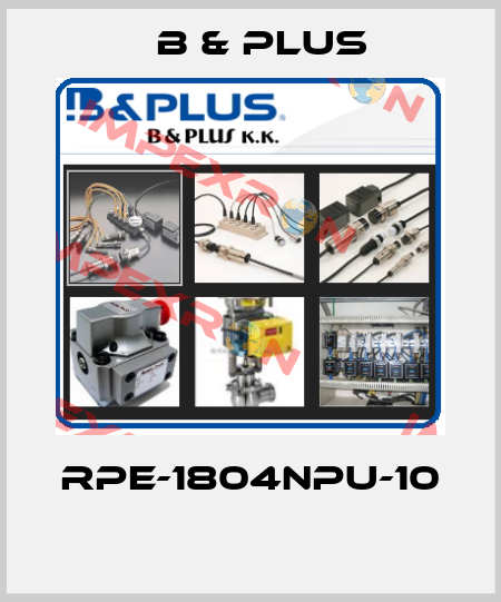 RPE-1804NPU-10  B & PLUS