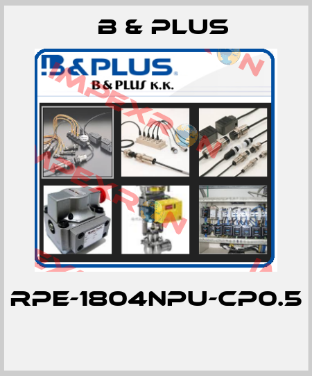 RPE-1804NPU-CP0.5  B & PLUS