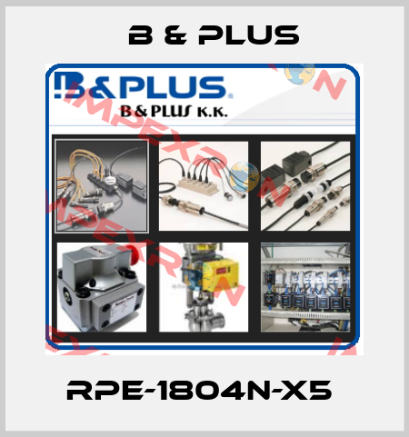 RPE-1804N-X5  B & PLUS