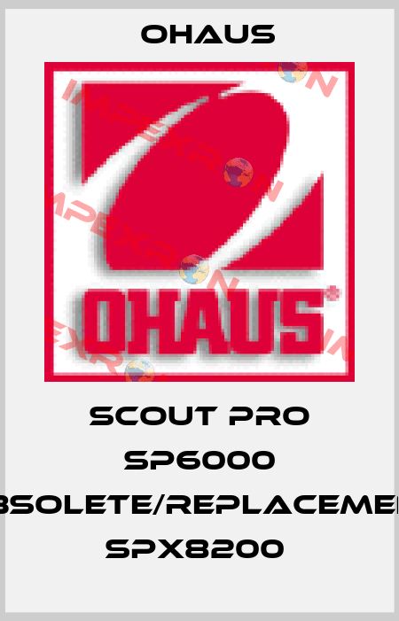 Scout Pro SP6000 obsolete/replacement SPX8200  Ohaus