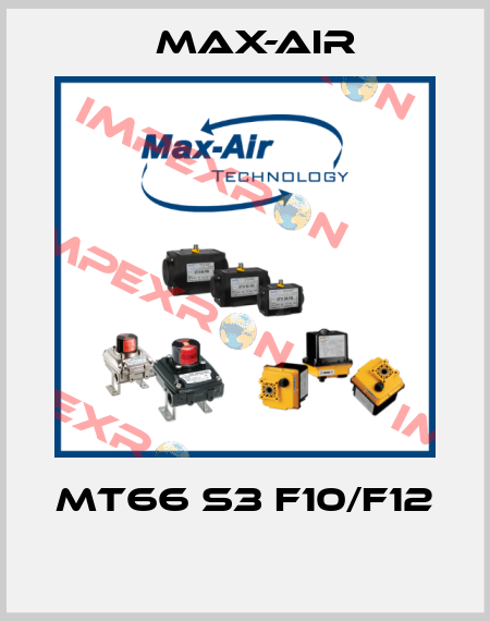 MT66 S3 F10/F12  Max-Air