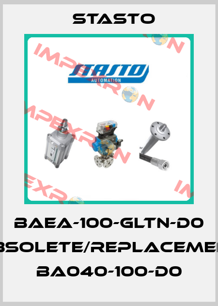 BAEA-100-GLTN-D0 obsolete/replacement BA040-100-D0 STASTO