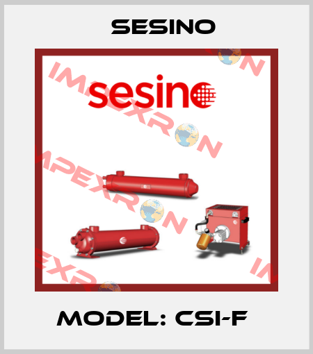 MODEL: CSI-F  Sesino