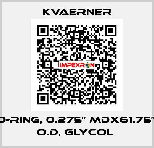 O-RING, 0.275” MDX61.75”, O.D, GLYCOL  KVAERNER