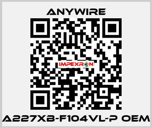 A227XB-F104VL-P oem Anywire