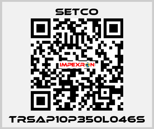 TRSAP10P350L046S SETCO
