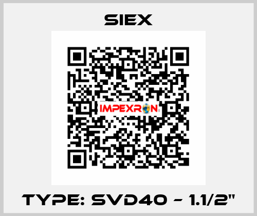 TYPE: SVD40 – 1.1/2" SIEX
