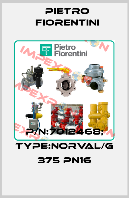 P/N:7012468; Type:NORVAL/G 375 PN16 Pietro Fiorentini