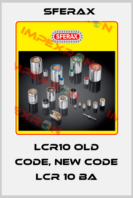 LCR10 old code, new code LCR 10 BA Sferax