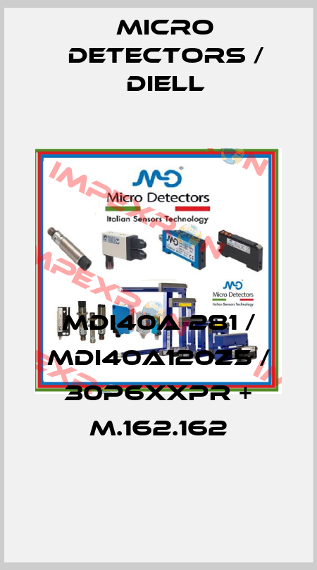 MDI40A 281 / MDI40A120Z5 / 30P6XXPR + M.162.162
 Micro Detectors / Diell