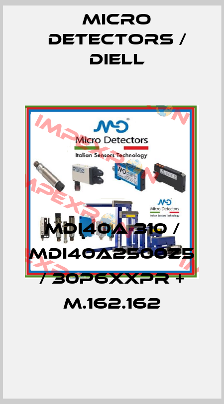 MDI40A 310 / MDI40A2500Z5 / 30P6XXPR + M.162.162
 Micro Detectors / Diell