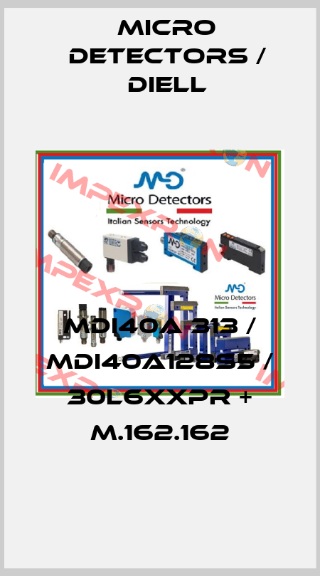 MDI40A 313 / MDI40A128S5 / 30L6XXPR + M.162.162
 Micro Detectors / Diell