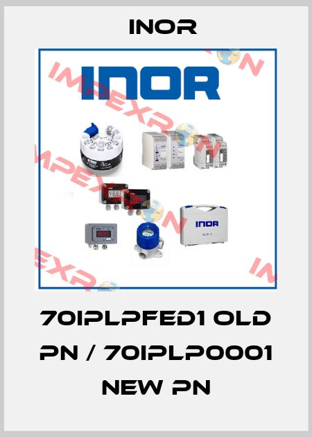 70IPLPFED1 old PN / 70IPLP0001 new PN Inor
