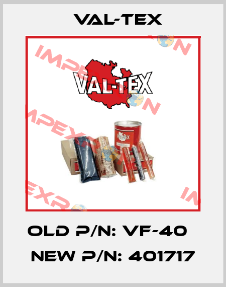 Old P/N: VF-40   New P/N: 401717 Val-Tex