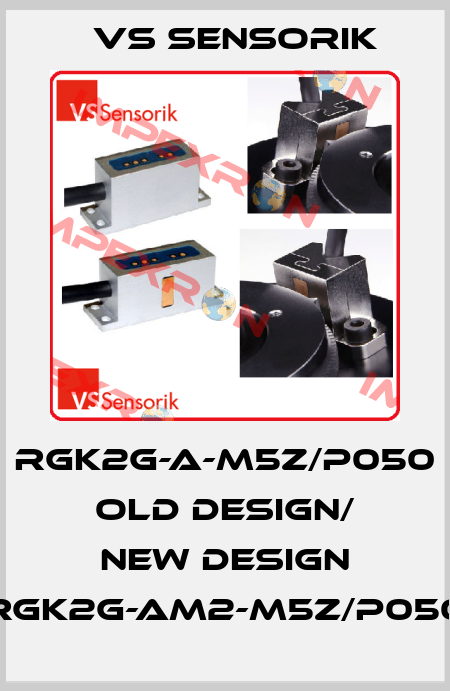RGK2G-A-M5Z/P050 old design/ new design RGK2G-AM2-M5Z/P050 VS Sensorik