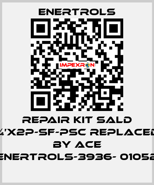 repair kit SALD ¾’X2P-SF-PSC replaced by ACE ENERTROLS-3936- 01052 Enertrols