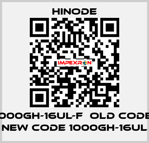 1000GH-16UL-F  old code, new code 1000GH-16UL HINODE