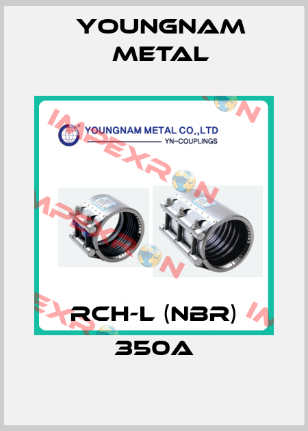 RCH-L (NBR) 350A YOUNGNAM METAL
