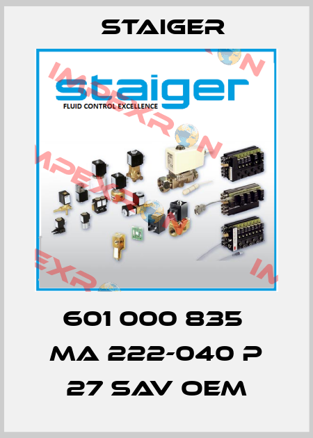 601 000 835  MA 222-040 P 27 SAV oem Staiger