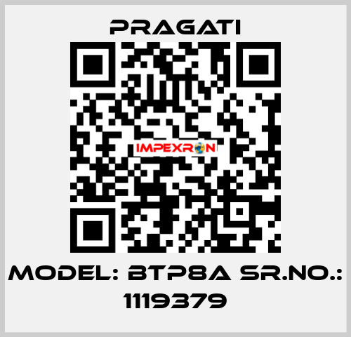 Model: BTP8A Sr.No.: 1119379 Pragati