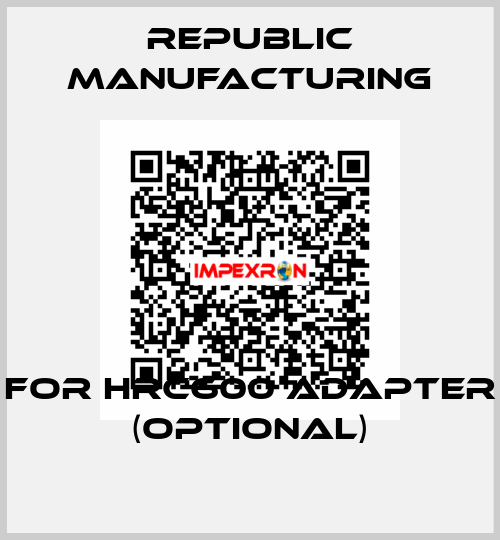 for HRC600 Adapter (optional) Republic Manufacturing