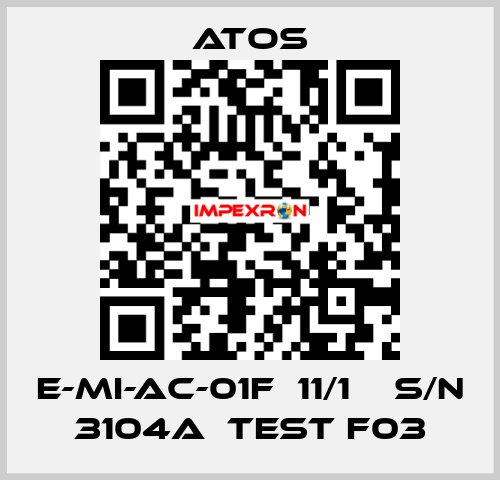 E-MI-AC-01F  11/1    S/N 3104A  Test F03 Atos