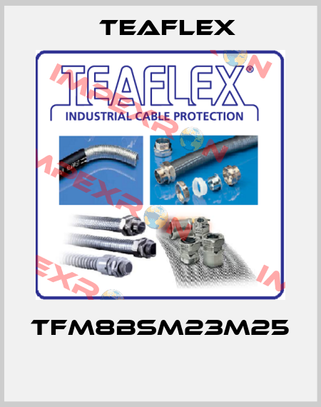 TFM8BSM23M25  Teaflex