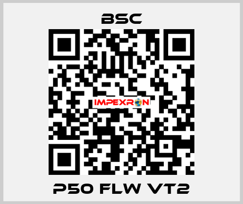  P50 FLW VT2 BSC
