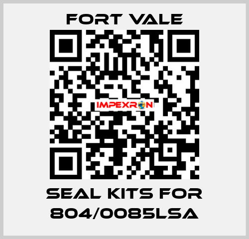 seal kits for 804/0085LSA Fort Vale